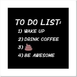 Wake Up. Drink Coffee. Poop. Be Awesome. Posters and Art